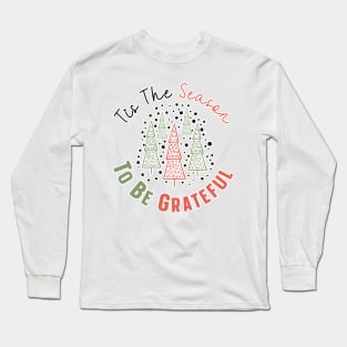 Tis The Season To Be Grateful Long Sleeve T-Shirt